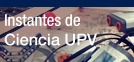 Instantes de Ciencia UPV