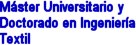 Master Universitario y Doctorado en Ingenier�a Textil