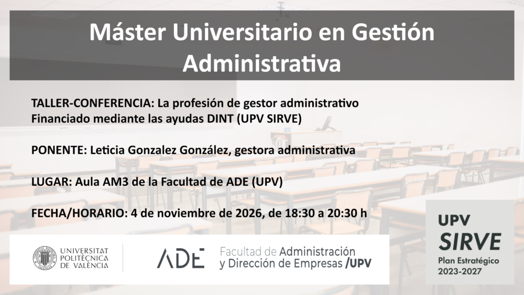 Taller-conferencia para estudiantes del MUGA sobre la profesión de gestor administrativo. 4 de noviembre de 2026, 18:30–20:30 h, aula AM3 de FADE. Financiación DINT (UPV SIRVE).